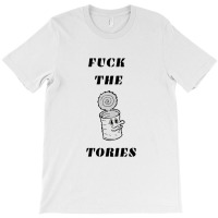 Fuck The Tories  24 T-shirt | Artistshot