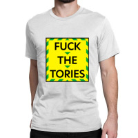 Fuck The Tories (4) Classic T-shirt | Artistshot