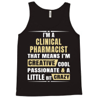 I M A Clinical Pharmacist That S Means I M Creative, Cool, Passionate  Tank Top | Artistshot