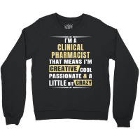 I M A Clinical Pharmacist That S Means I M Creative, Cool, Passionate  Crewneck Sweatshirt | Artistshot