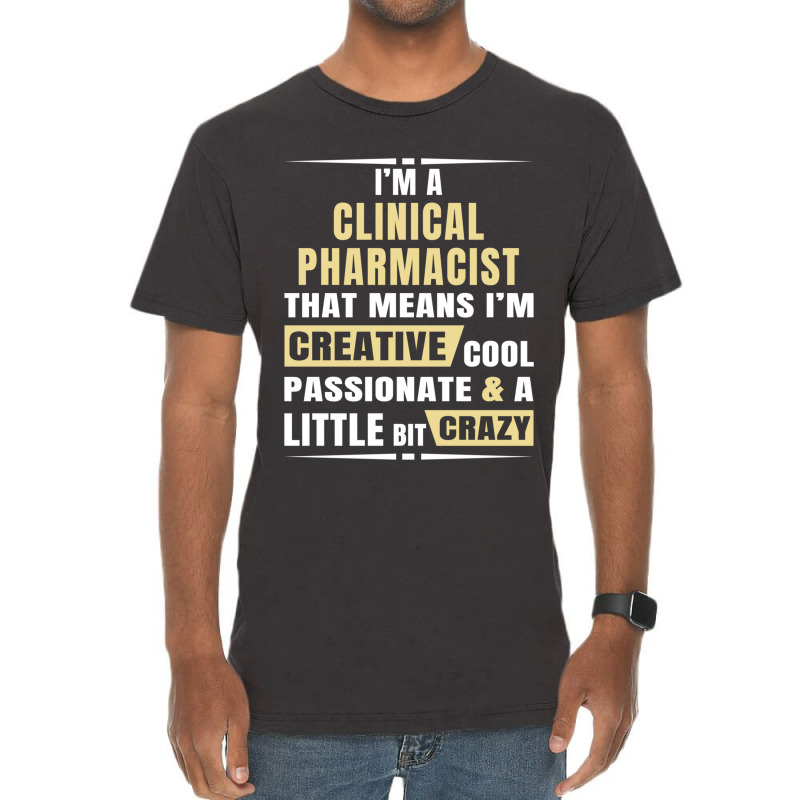 I M A Clinical Pharmacist That S Means I M Creative, Cool, Passionate  Vintage T-shirt | Artistshot