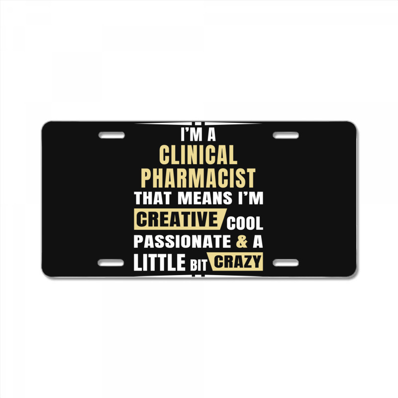 I M A Clinical Pharmacist That S Means I M Creative, Cool, Passionate  License Plate | Artistshot