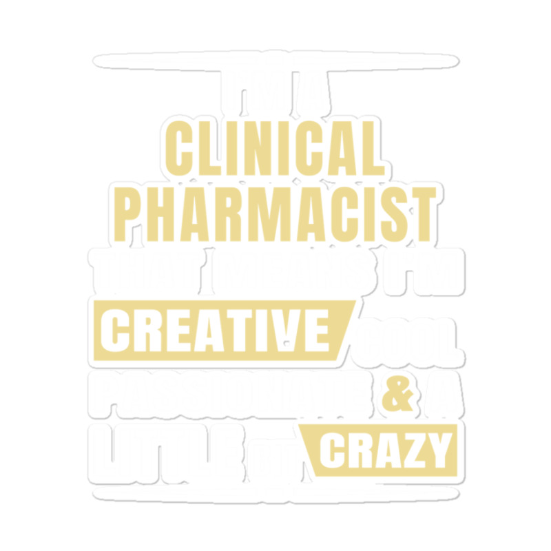 I M A Clinical Pharmacist That S Means I M Creative, Cool, Passionate  Sticker | Artistshot