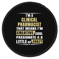 I M A Clinical Pharmacist That S Means I M Creative, Cool, Passionate  Round Patch | Artistshot