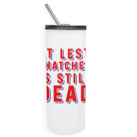 At Least Thatcher Is Still Dead Skinny Tumbler | Artistshot