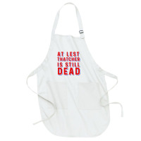 At Least Thatcher Is Still Dead Full-length Apron | Artistshot