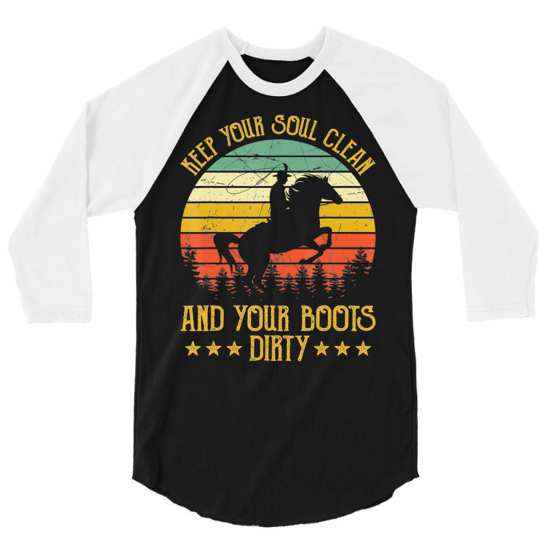 Keep Your Soul Clean Your Boots Dirty Tshirt Western Cowboy 3/4 Sleeve Shirt | Artistshot