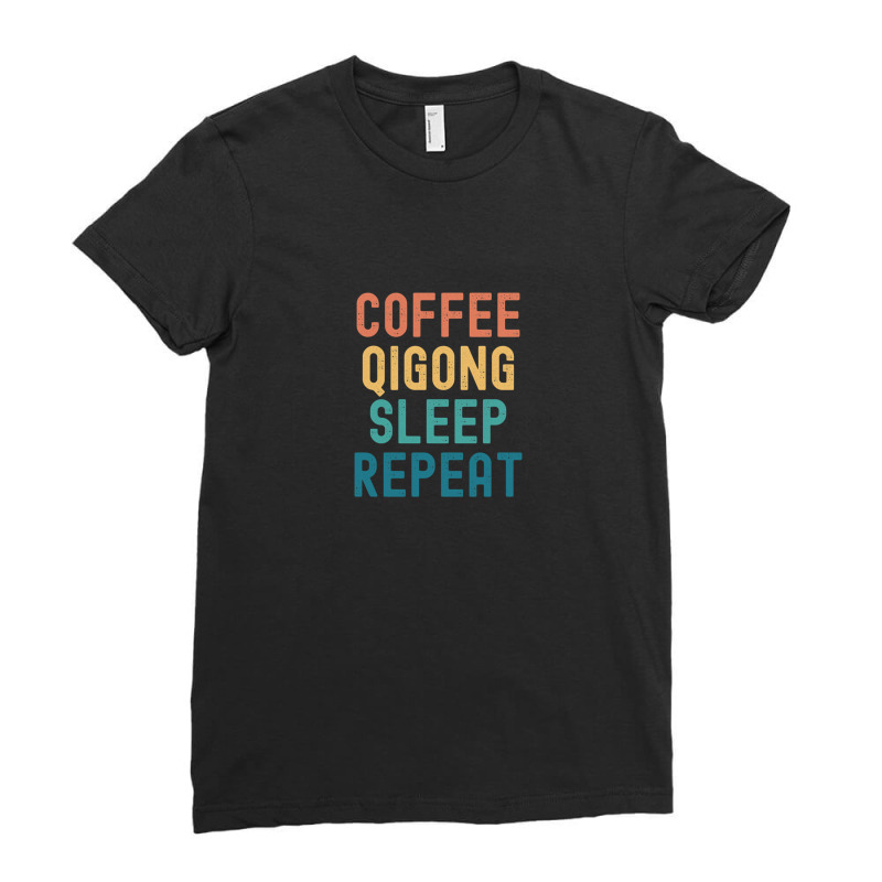 Coffee Qigong Sleep Repeat - Funny Qigong & Coffee Gift Ladies Fitted T-Shirt by AngelaHelton | Artistshot