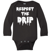 Respect The Drip Funny Meme Long Sleeve Baby Bodysuit | Artistshot