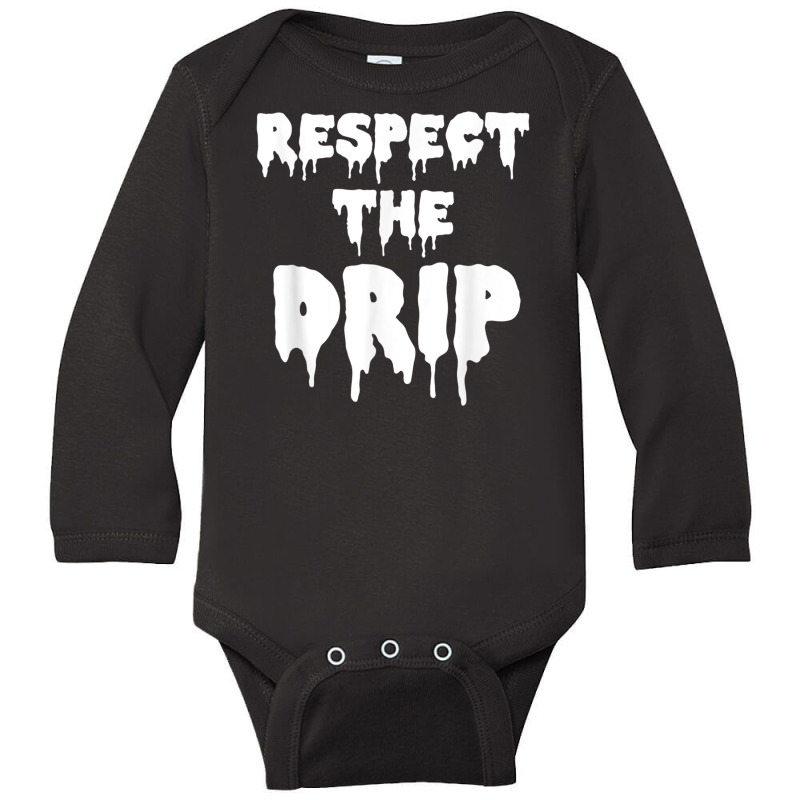 Respect The Drip Funny Meme Long Sleeve Baby Bodysuit | Artistshot