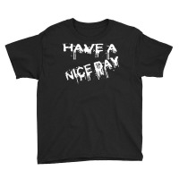 Have A Nice Day Sarcistic Funny Good Day Salut T Shirt Youth Tee | Artistshot