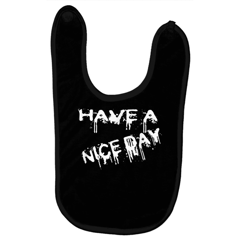 Have A Nice Day Sarcistic Funny Good Day Salut T Shirt Baby Bibs by belenfinl | Artistshot