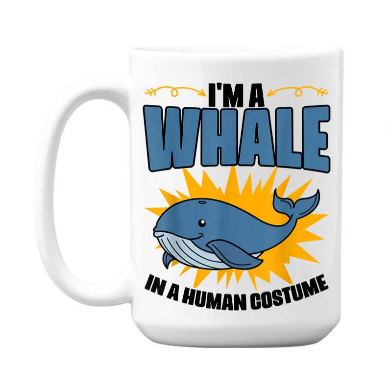 I'm A Whale In A Human Costume Sea Life Marine Biologist T Shirt 15 Oz Coffee Mug | Artistshot