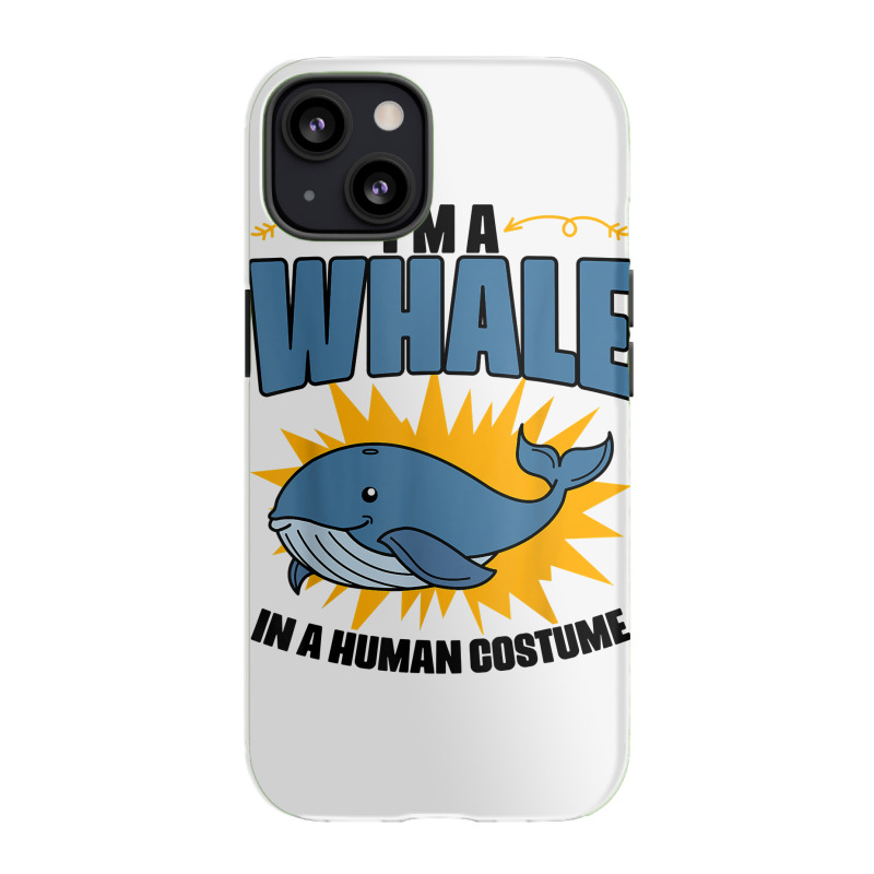 I'm A Whale In A Human Costume Sea Life Marine Biologist T Shirt Iphone 13 Case | Artistshot