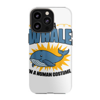 I'm A Whale In A Human Costume Sea Life Marine Biologist T Shirt Iphone 13 Pro Case | Artistshot