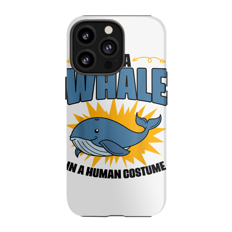 I'm A Whale In A Human Costume Sea Life Marine Biologist T Shirt Iphone 13 Pro Case | Artistshot