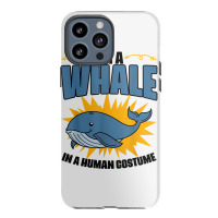 I'm A Whale In A Human Costume Sea Life Marine Biologist T Shirt Iphone 13 Pro Max Case | Artistshot