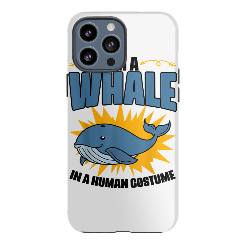 I'm A Whale In A Human Costume Sea Life Marine Biologist T Shirt Iphone 13 Pro Max Case | Artistshot