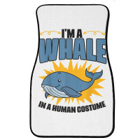 I'm A Whale In A Human Costume Sea Life Marine Biologist T Shirt Front Car Mat | Artistshot