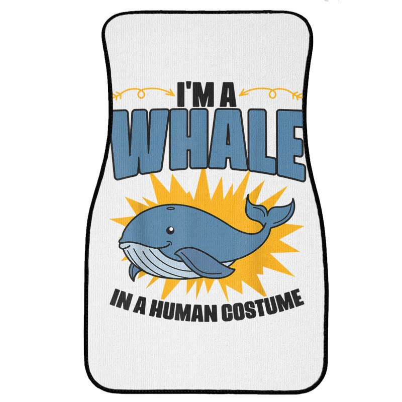 I'm A Whale In A Human Costume Sea Life Marine Biologist T Shirt Front Car Mat | Artistshot