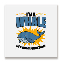 I'm A Whale In A Human Costume Sea Life Marine Biologist T Shirt Metal Print Square | Artistshot