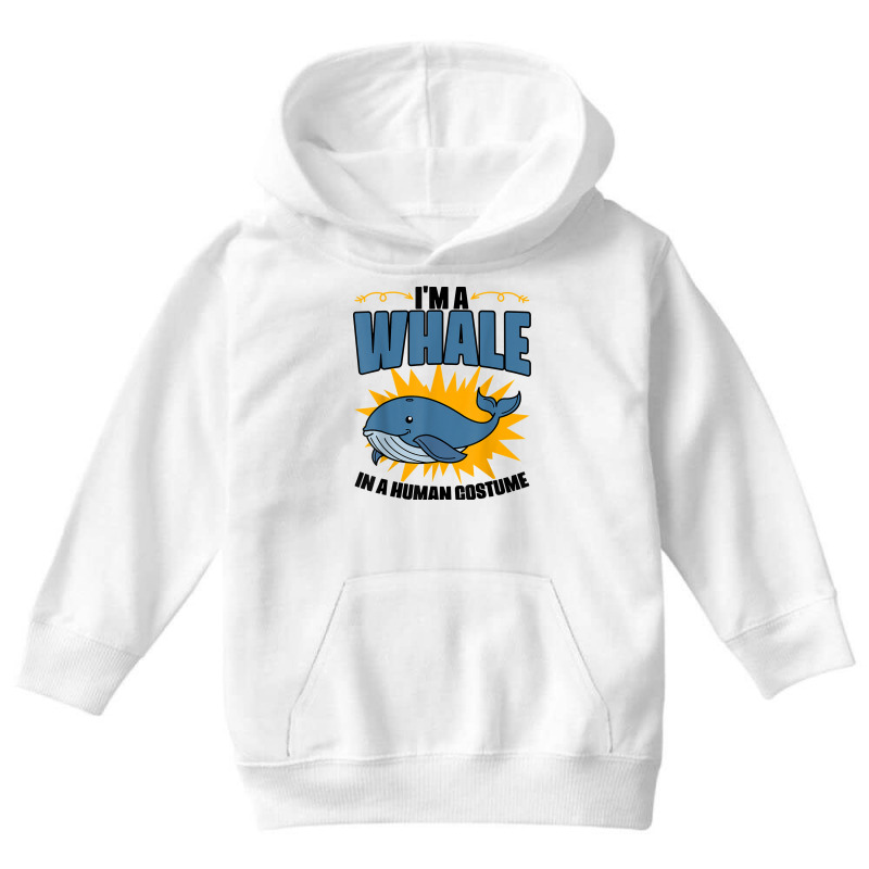 I'm A Whale In A Human Costume Sea Life Marine Biologist T Shirt Youth Hoodie | Artistshot