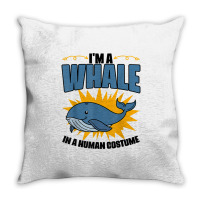 I'm A Whale In A Human Costume Sea Life Marine Biologist T Shirt Throw Pillow | Artistshot