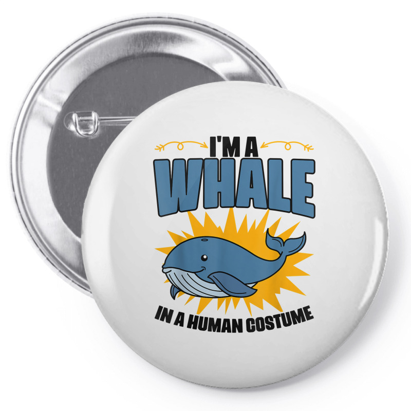 I'm A Whale In A Human Costume Sea Life Marine Biologist T Shirt Pin-back Button | Artistshot