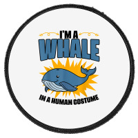 I'm A Whale In A Human Costume Sea Life Marine Biologist T Shirt Round Patch | Artistshot