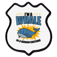 I'm A Whale In A Human Costume Sea Life Marine Biologist T Shirt Shield Patch | Artistshot