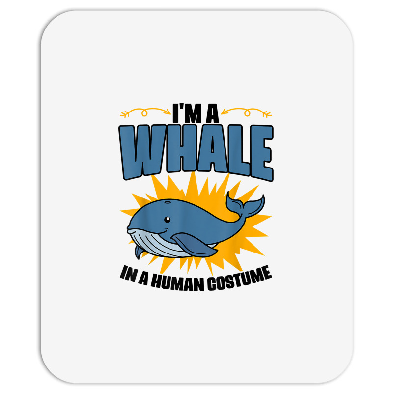 I'm A Whale In A Human Costume Sea Life Marine Biologist T Shirt Mousepad | Artistshot