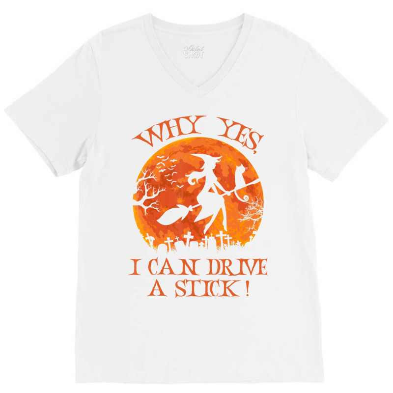 Halloween Witch Why Yes Actually I Can Drive A Stick V-neck Tee | Artistshot