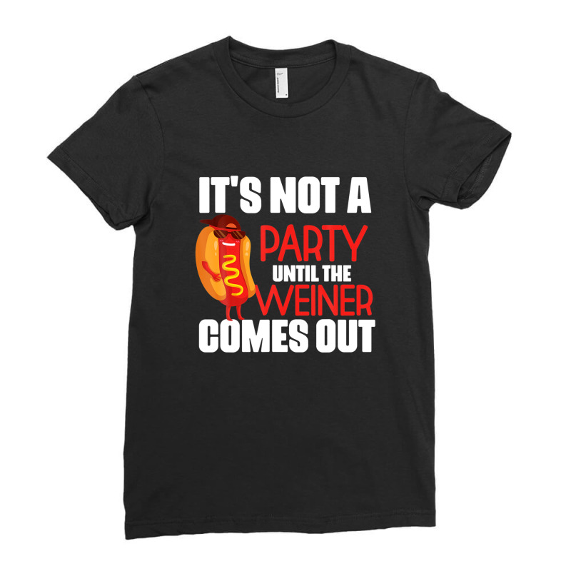 It's Not A Party Until The Weiner Comes Out Ladies Fitted T-Shirt by emodijeninam | Artistshot