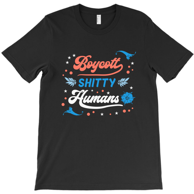 Boycott Shitty People Funny Sayings T-Shirt by Evelyn D Adkins | Artistshot