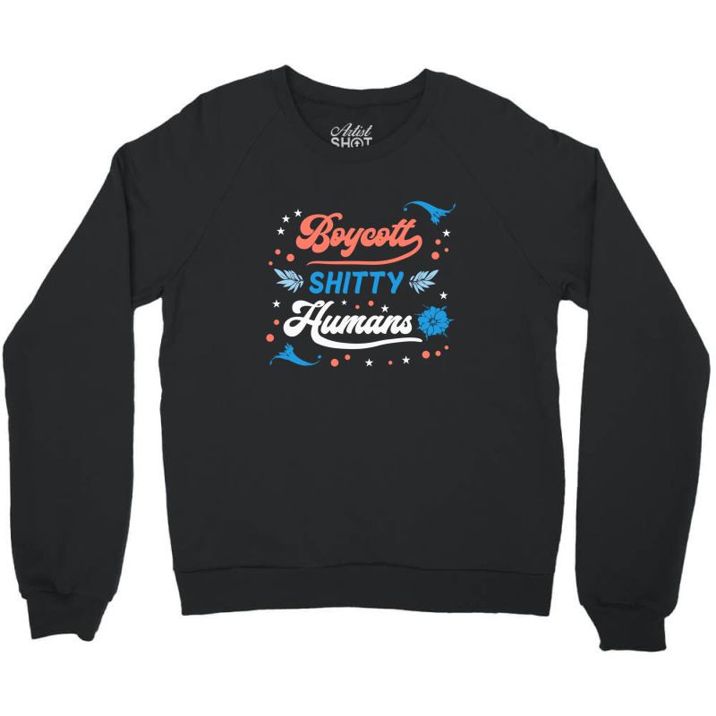 Boycott Shitty People Funny Sayings Crewneck Sweatshirt by Evelyn D Adkins | Artistshot