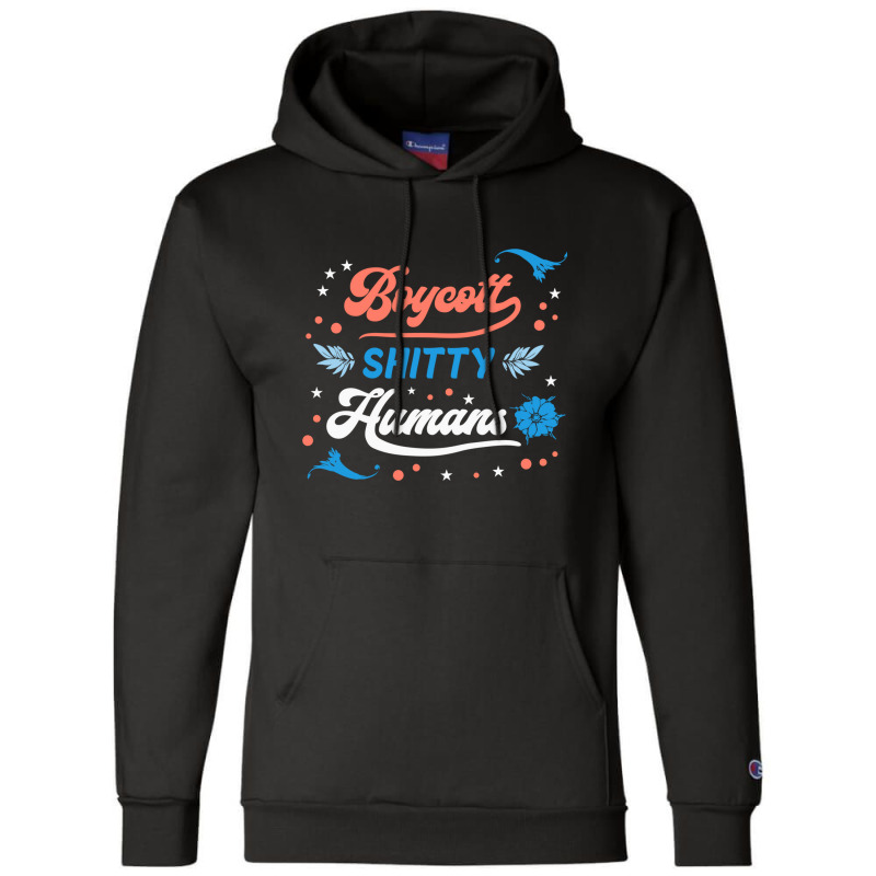 Boycott Shitty People Funny Sayings Champion Hoodie by Evelyn D Adkins | Artistshot