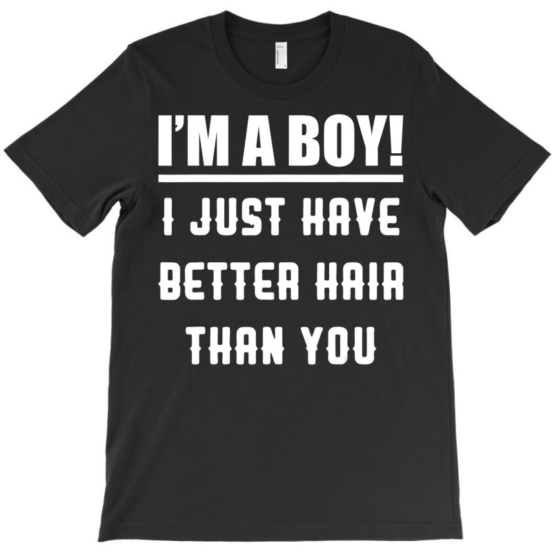 Im A Boy I Just Have Better Hair Than You Kids T-shirt | Artistshot