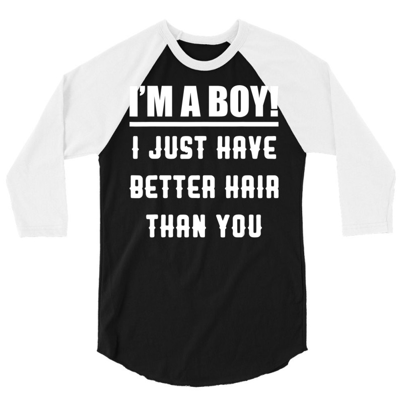 Im A Boy I Just Have Better Hair Than You Kids 3/4 Sleeve Shirt | Artistshot