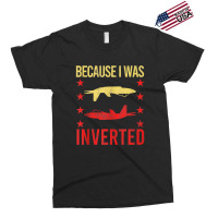 Because I Was Inverted Gun Sarcasm Gag Pun Exclusive T-shirt | Artistshot