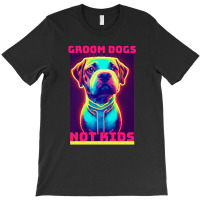 Dog Lover Groom Dogs Not Kids T-shirt | Artistshot