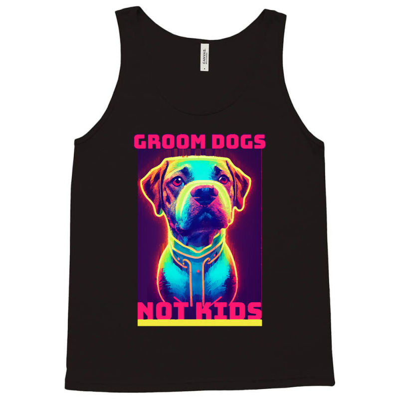 Dog Lover Groom Dogs Not Kids Tank Top by Evelyn D Adkins | Artistshot