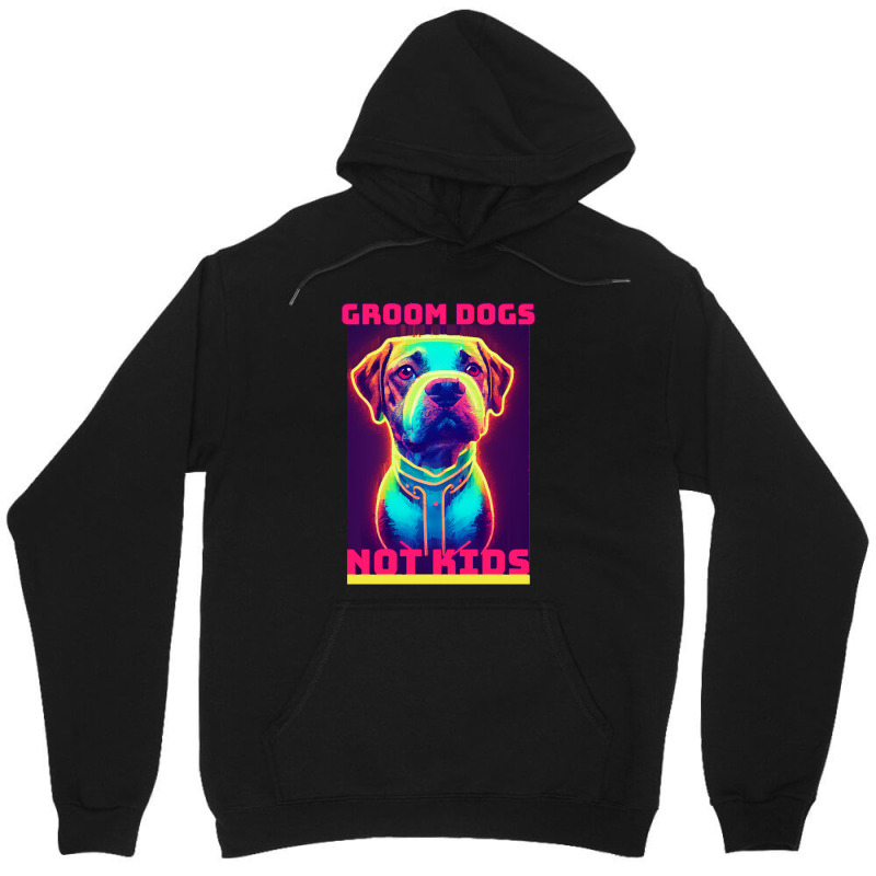 Dog Lover Groom Dogs Not Kids Unisex Hoodie by Evelyn D Adkins | Artistshot