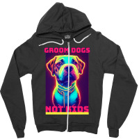 Dog Lover Groom Dogs Not Kids Zipper Hoodie | Artistshot