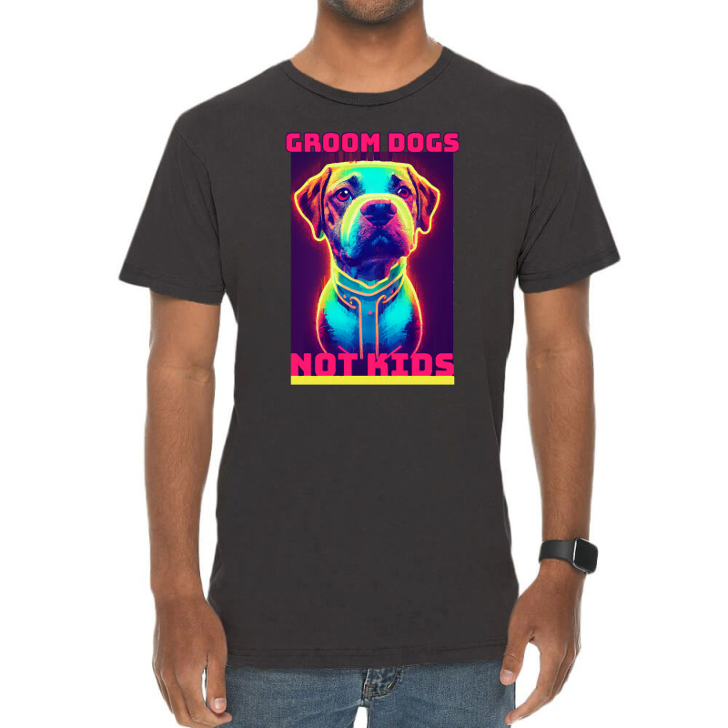 Dog Lover Groom Dogs Not Kids Vintage T-Shirt by Evelyn D Adkins | Artistshot