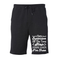 I'm Expensive All The Time Stop Asking When Im Free Fleece Short | Artistshot