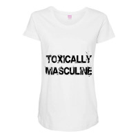 Toxic Masculinity Toxically Masculine Guys Manly Alpha Male Maternity Scoop Neck T-shirt | Artistshot