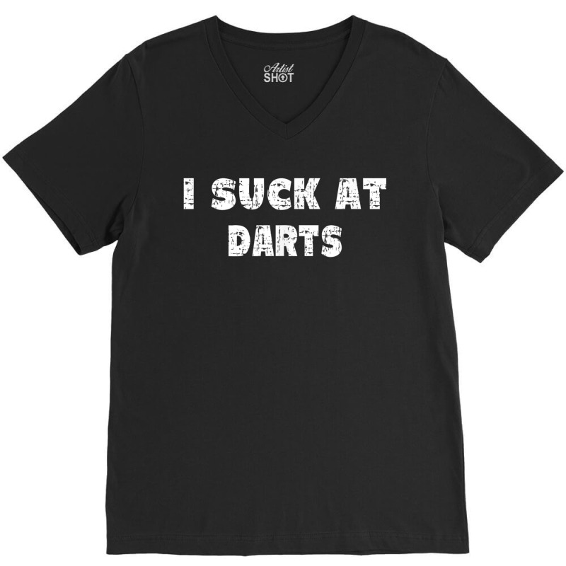 Hilarious I Suck At Darts Quote V-neck Tee | Artistshot