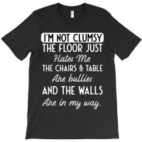 Hilarious I'm Not Clumsy Floor Table Chairs Hatred Men Women T-shirt | Artistshot