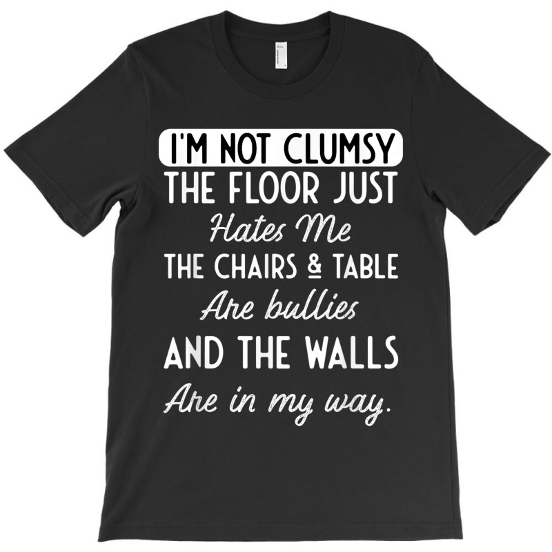 Hilarious I'm Not Clumsy Floor Table Chairs Hatred Men Women T-shirt | Artistshot