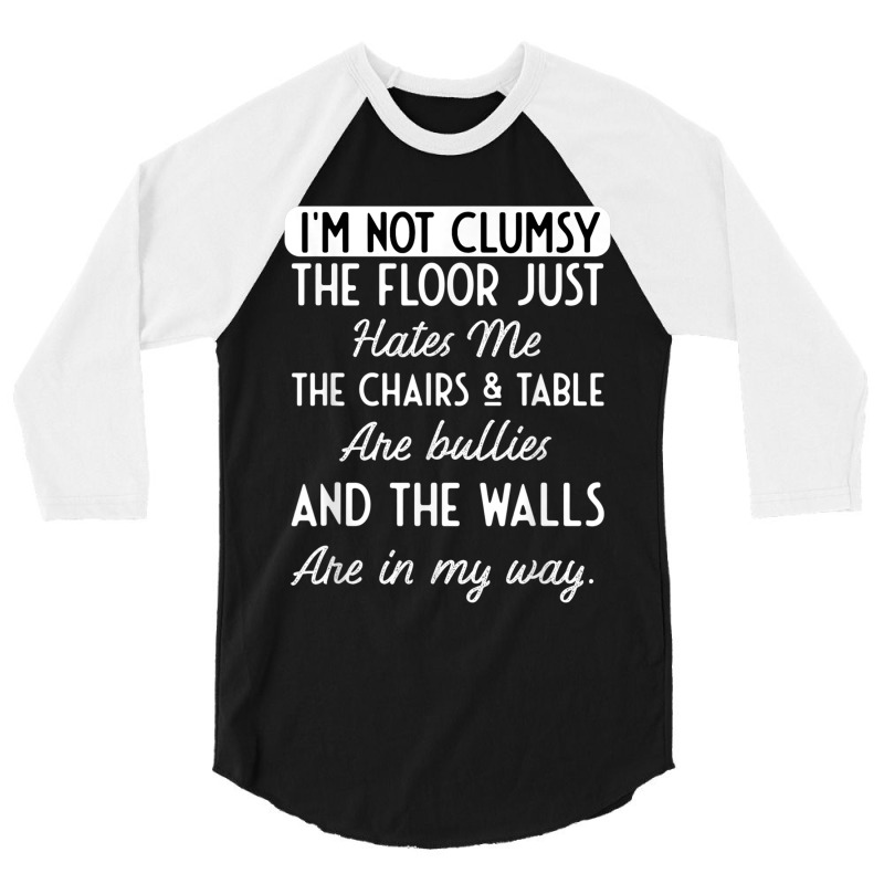 Hilarious I'm Not Clumsy Floor Table Chairs Hatred Men Women 3/4 Sleeve Shirt | Artistshot